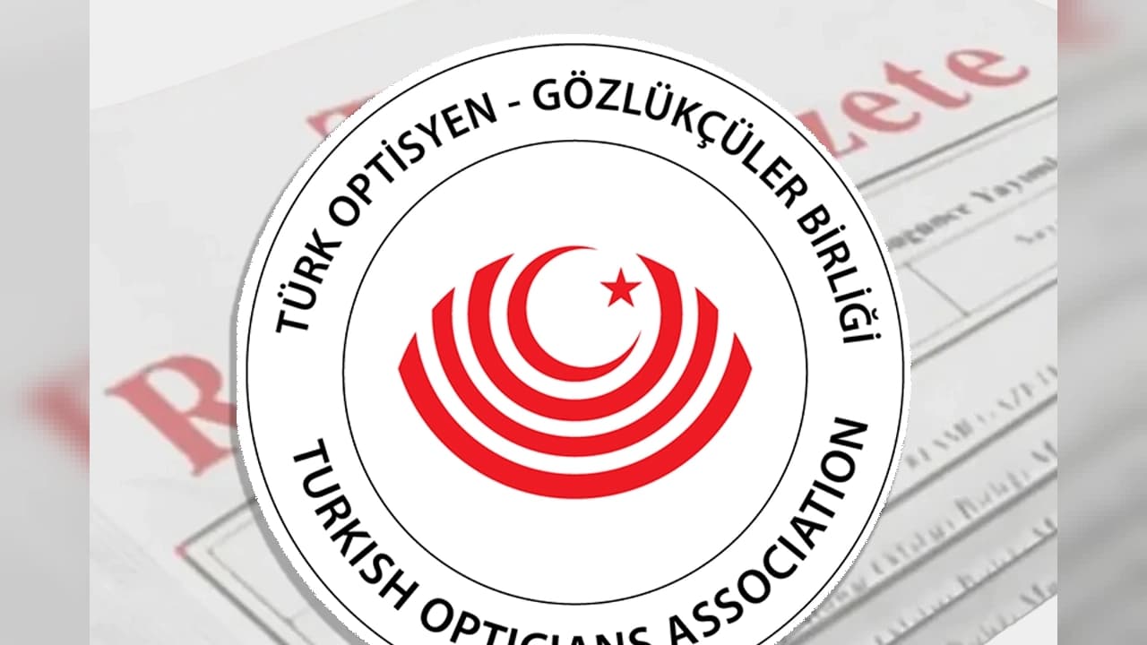 Resmi Gazete'de yayımlandı: Türk Optisyen-Gözlükçüler Birliği yönetmeliği yenilendi